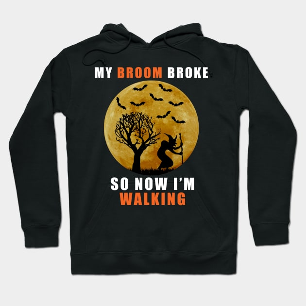 My Broom Broke So Now I'm Walking Funny Halloween Hoodie by zerouss